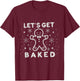 Let's Get Baked Funny Ugly Sweater Men Women Christmas T-Shirt - T-Shirt | Maroon