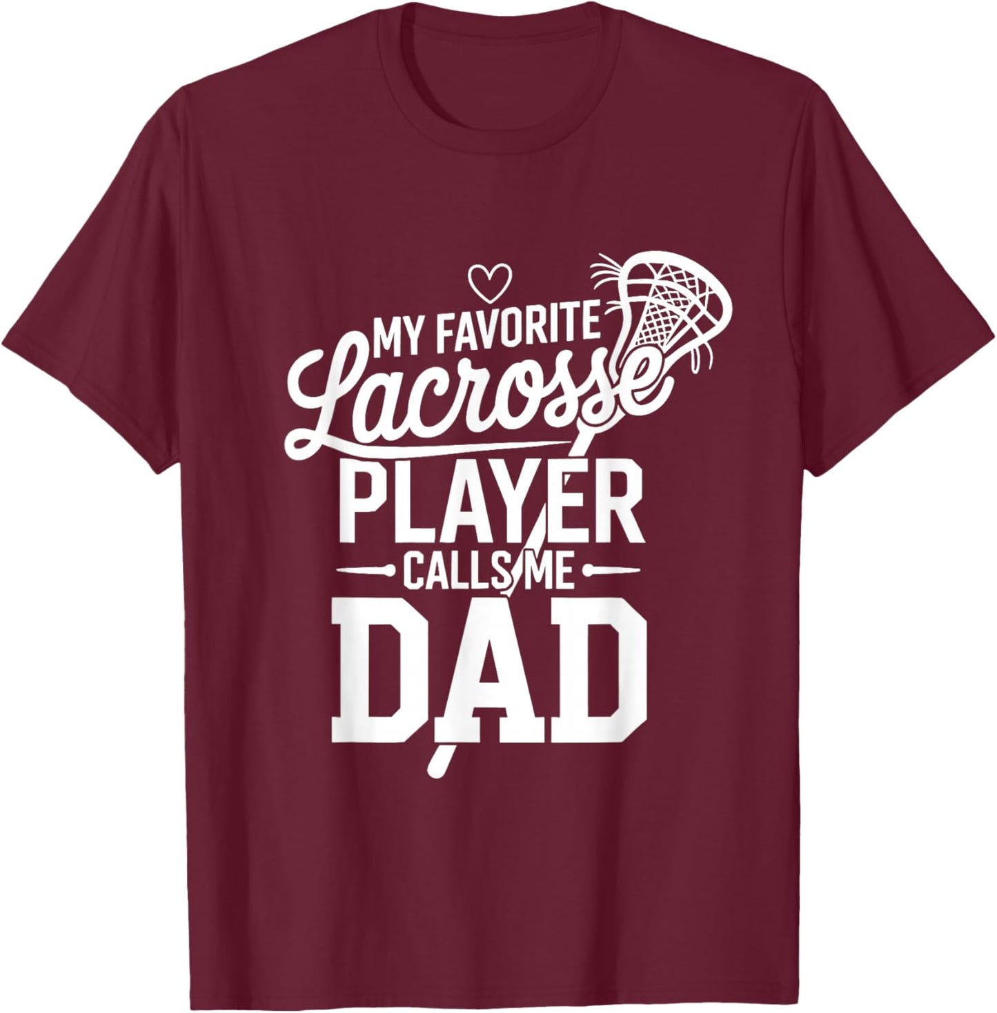 Lacrosse Dad My Favorite Lacrosse Player Calls Me Dad T-Shirt - T-Shirt | Maroon