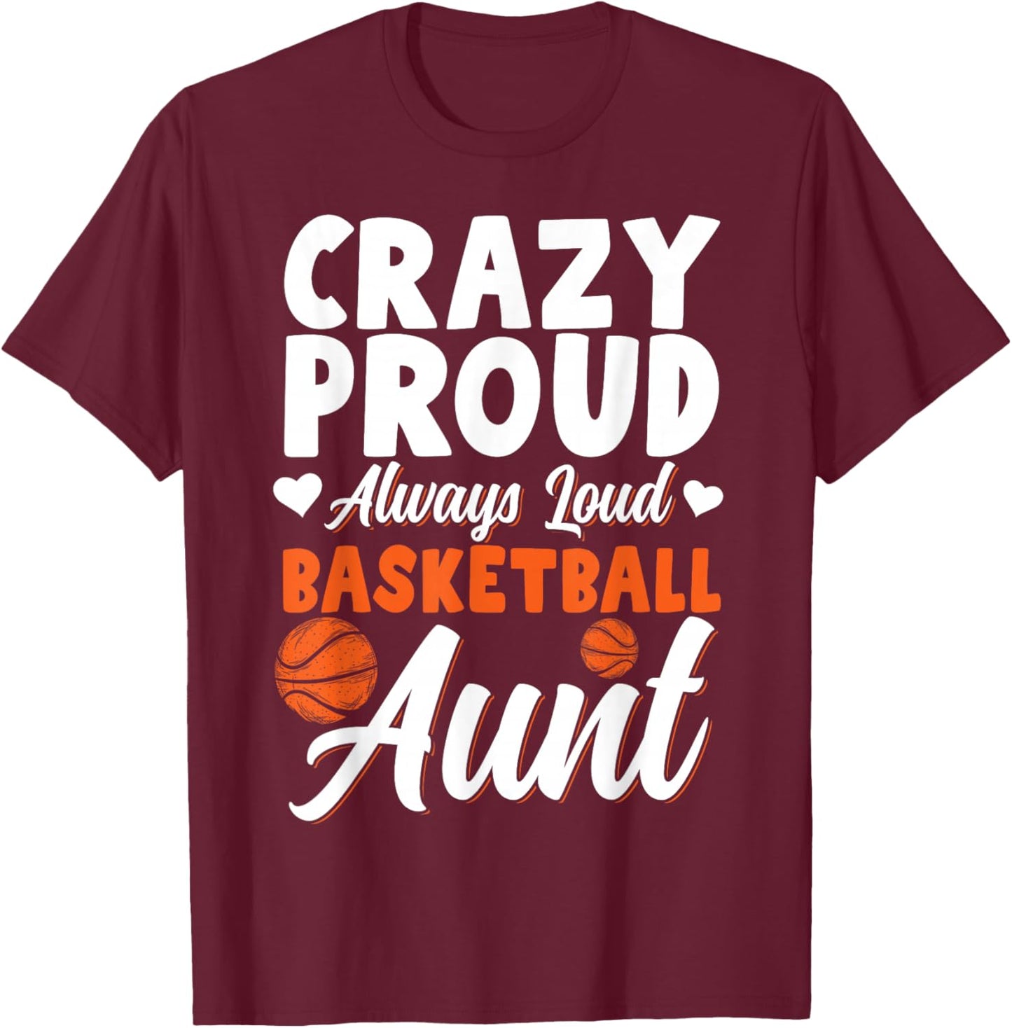 Crazy Proud Always Loud Basketball Aunt T-Shirt - T-Shirt | Maroon