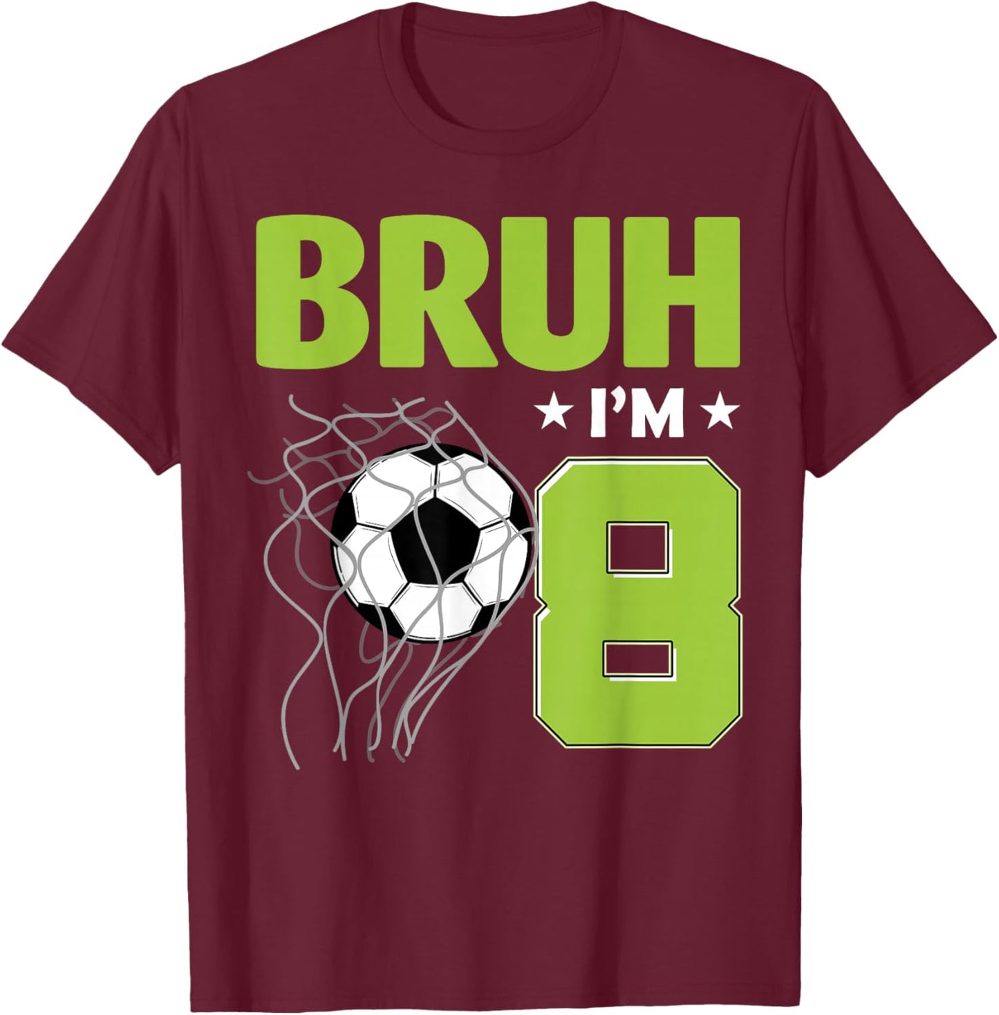 Funny Bruh I'm 8 Soccer 8th Birthday 8 Years Old T-Shirt - T-Shirt | Maroon