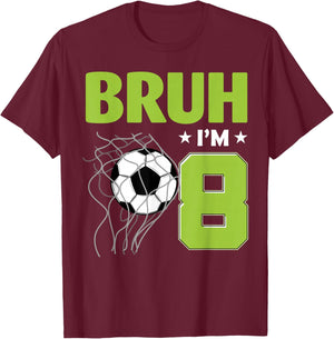 Funny Bruh I'm 8 Soccer 8th Birthday 8 Years Old T-Shirt - T-Shirt | Maroon