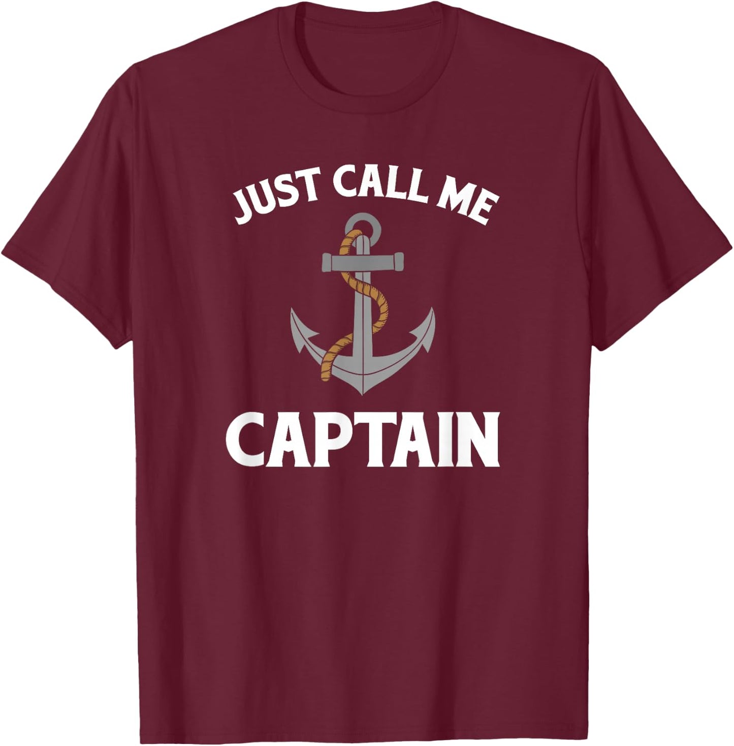 Just Call Me Captain - Boat - Captain - Anchor T-Shirt - T-Shirt | Maroon