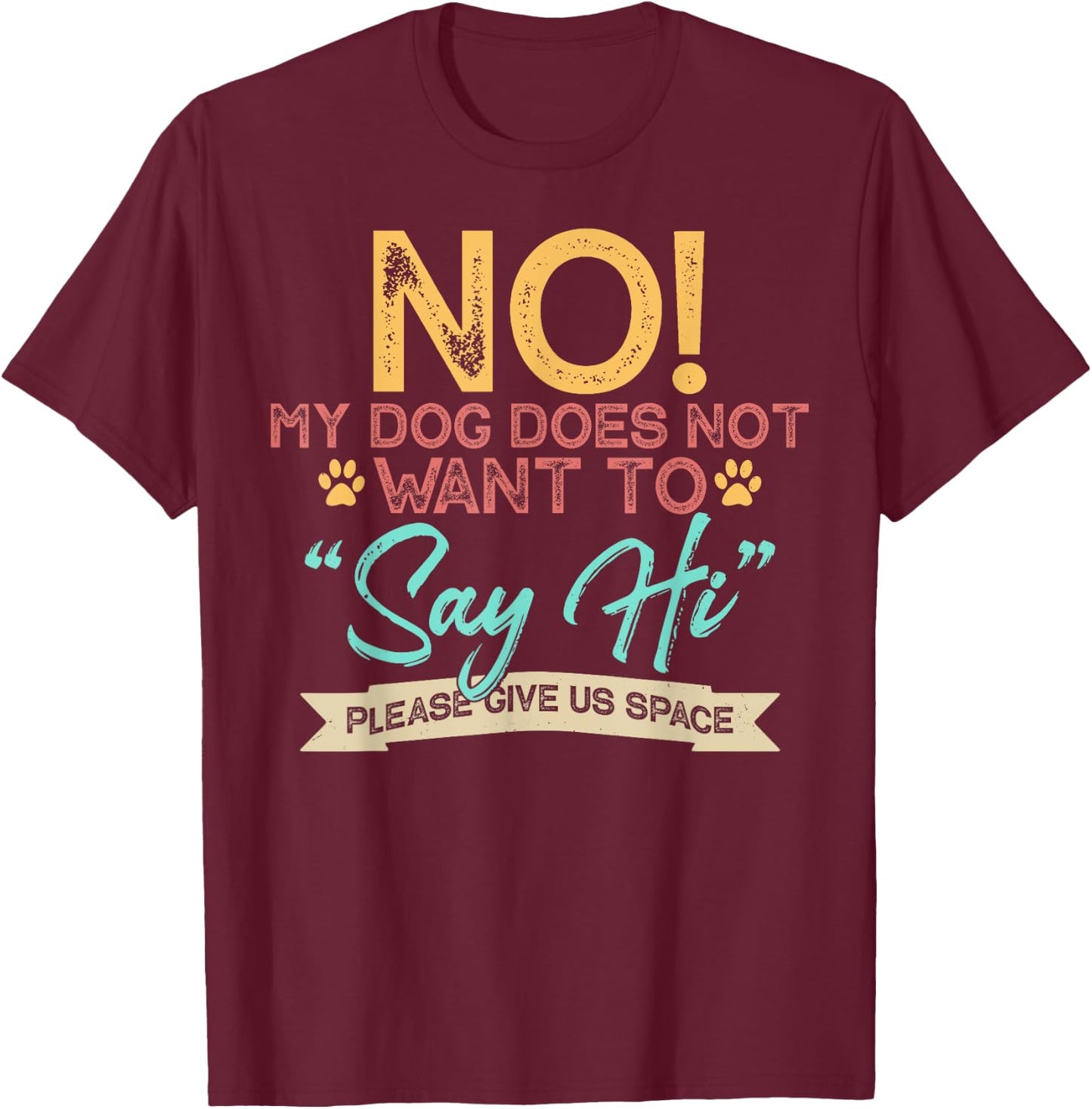 No My Dog Does Not Want to Say Hi Shirt Funny Dog Lover T-Shirt - T-Shirt | Maroon