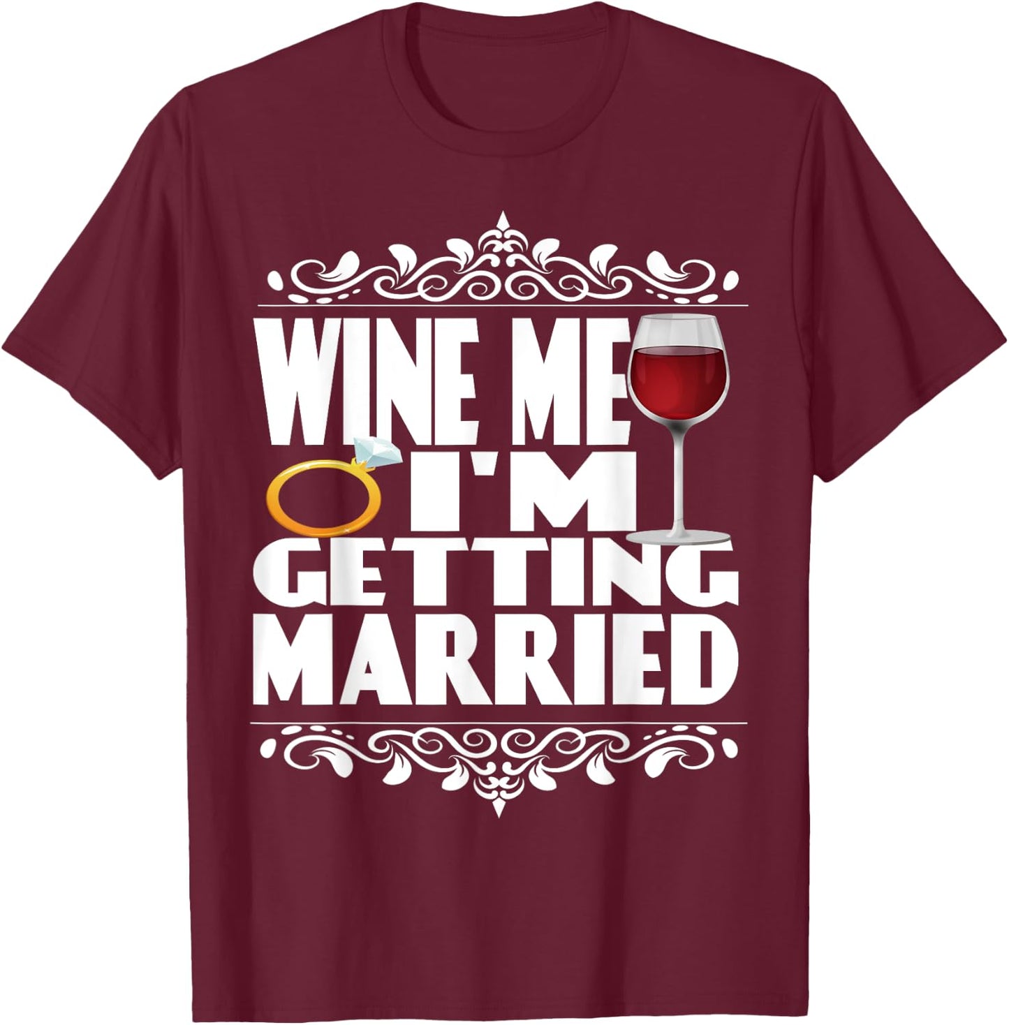 Wine Me I'm Getting Married T-Shirt - T-Shirt | Maroon
