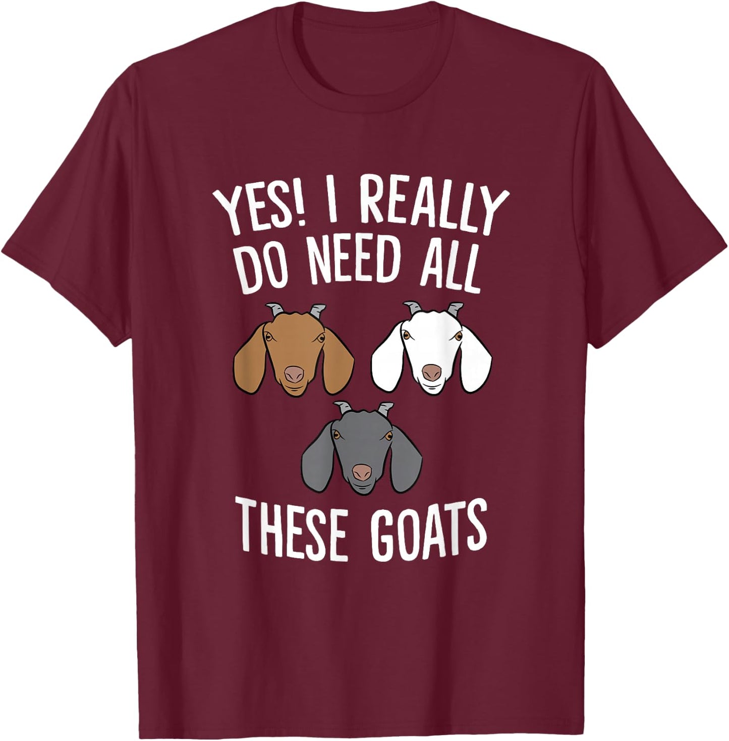 Funny Goat Farmer Yes I Really Do Need All These Goats T-Shirt - T-Shirt | Maroon