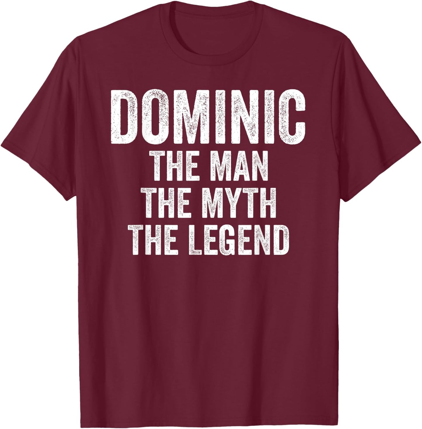 Dominic The Man The Myth The Legend Shirt First Name Dominic T-Shirt - T-Shirt | Maroon