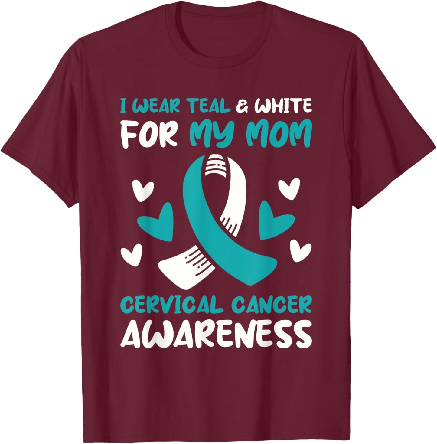 I Wear Teal And White For My Mom Cervical Cancer Awareness T-Shirt - T-Shirt | Maroon