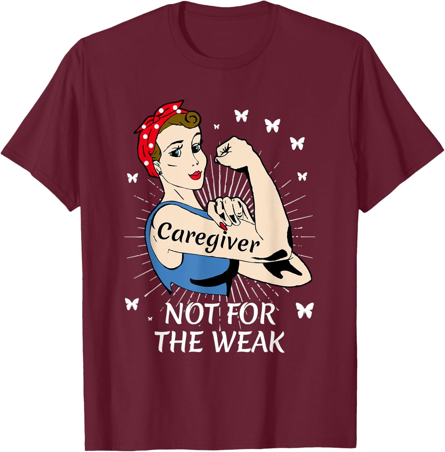 Strong Woman Not for the Weak Caregiver Appreciation T-Shirt - T-Shirt | Maroon
