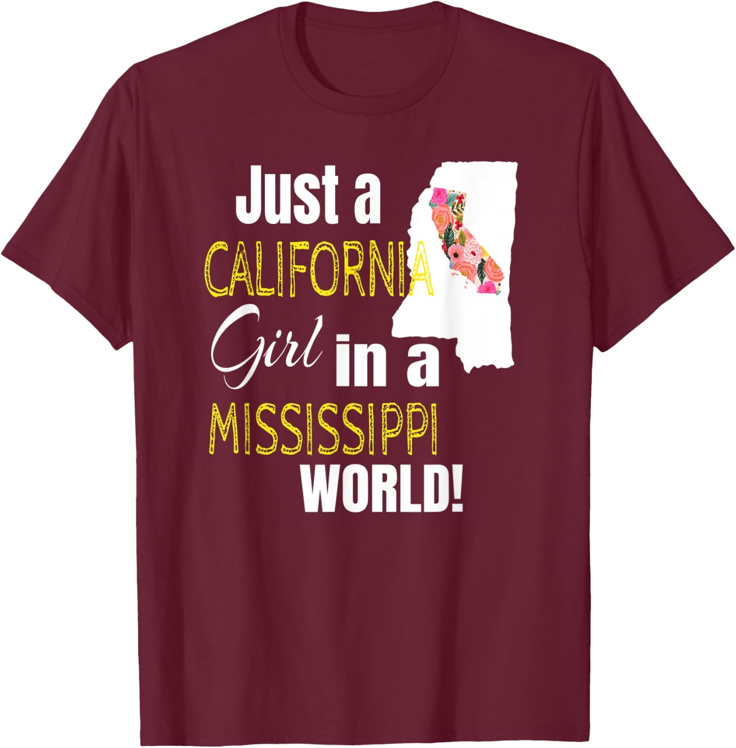 Just A California Girl In A Mississippi World Cute Gift T-Shirt - T-Shirt | Maroon
