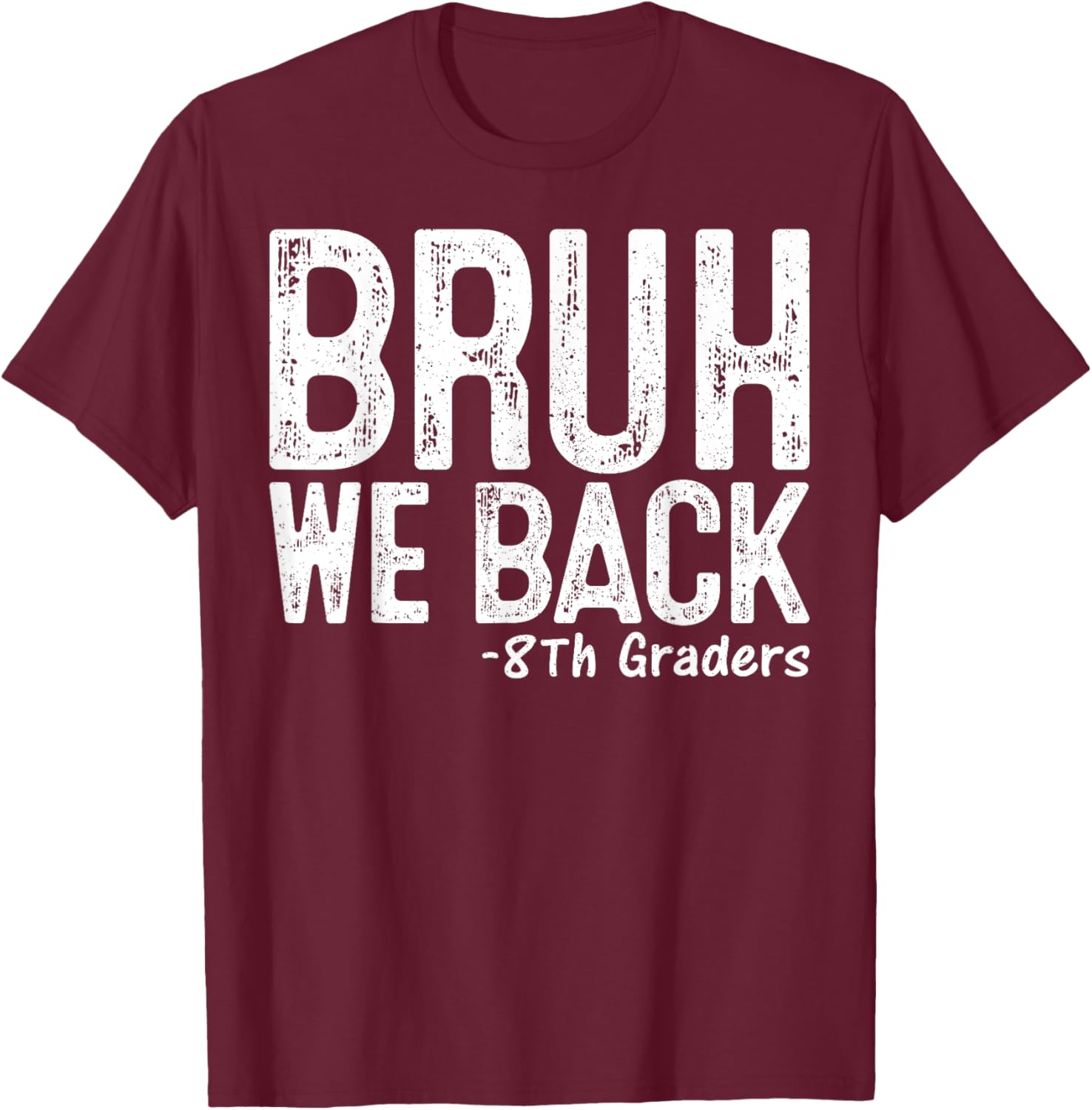 Bruh We Back 8th Grader 8th Grade Back To School First Day T-Shirt - T-Shirt | Maroon