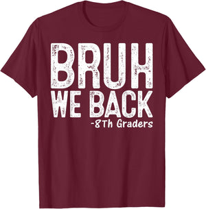 Bruh We Back 8th Grader 8th Grade Back To School First Day T-Shirt - T-Shirt | Maroon