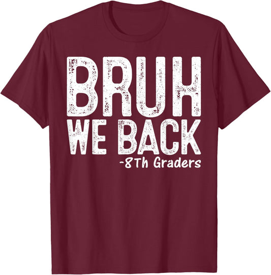 Bruh We Back 8th Grader 8th Grade Back To School First Day T-Shirt - T-Shirt | Maroon