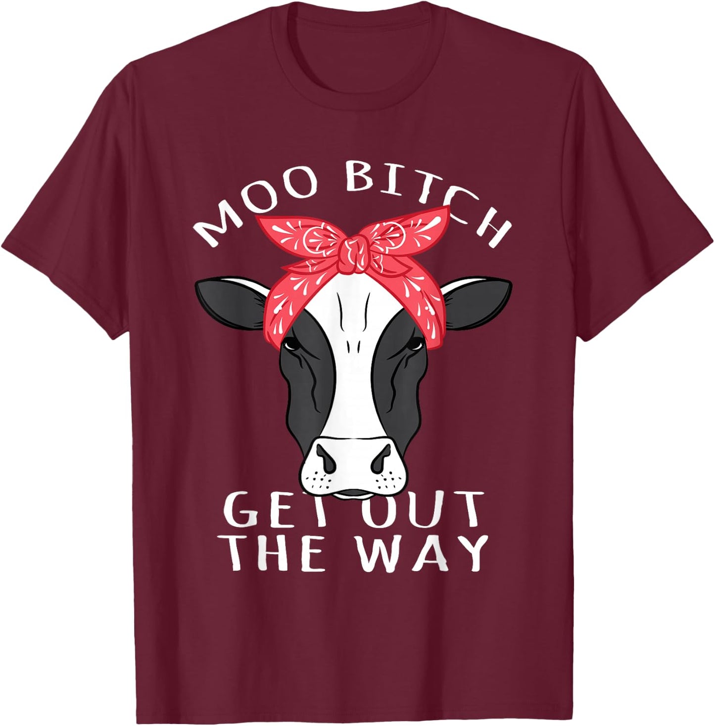 Sarcastic Pun Cow Design - Moo Bitch Get Out The Way T-Shirt - T-Shirt | Maroon