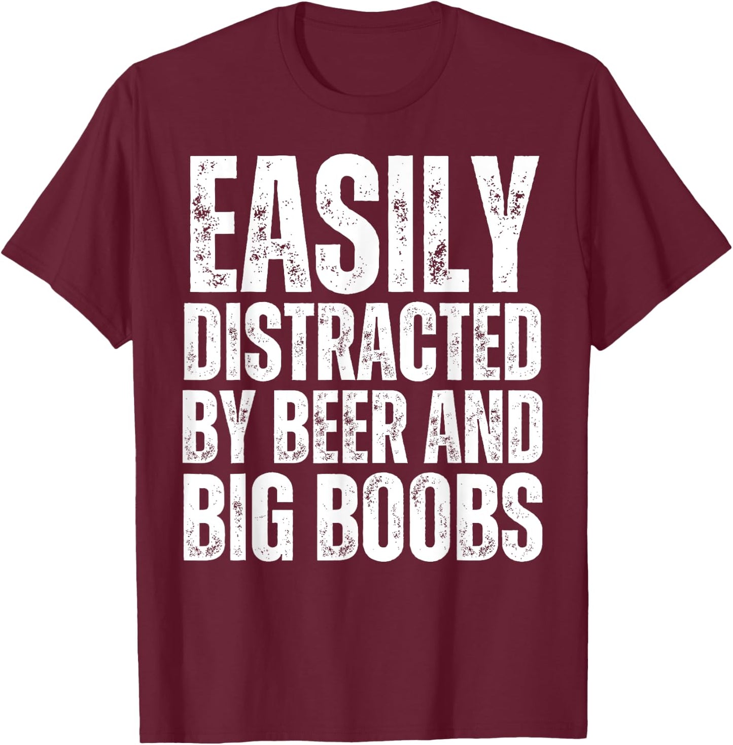 Easily Distracted by Beer and Big Boobs Funny Sexual Adult T-Shirt - T-Shirt | Maroon