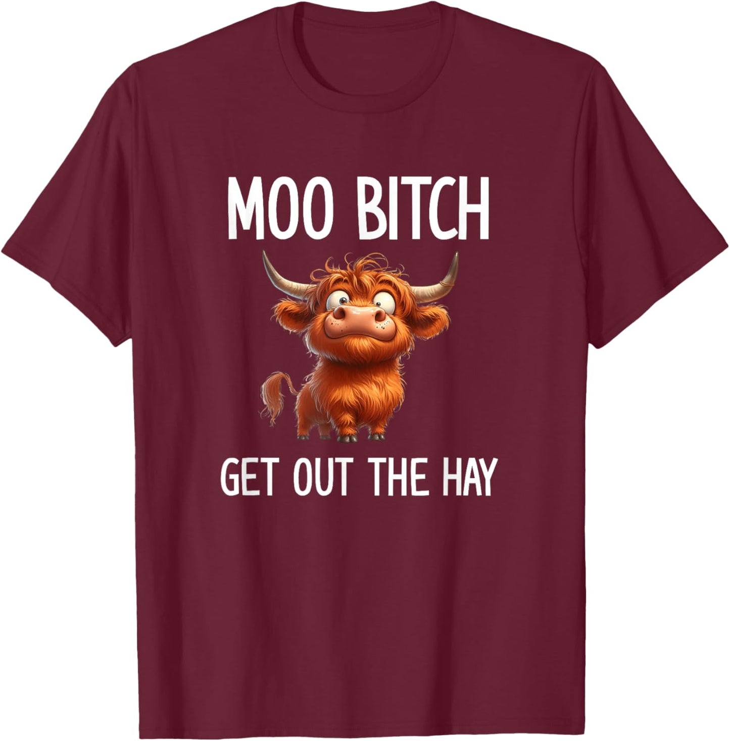 Moo Bitch Get Out The Hay, Funny, Jokes, Sarcastic T-Shirt - T-Shirt | Maroon
