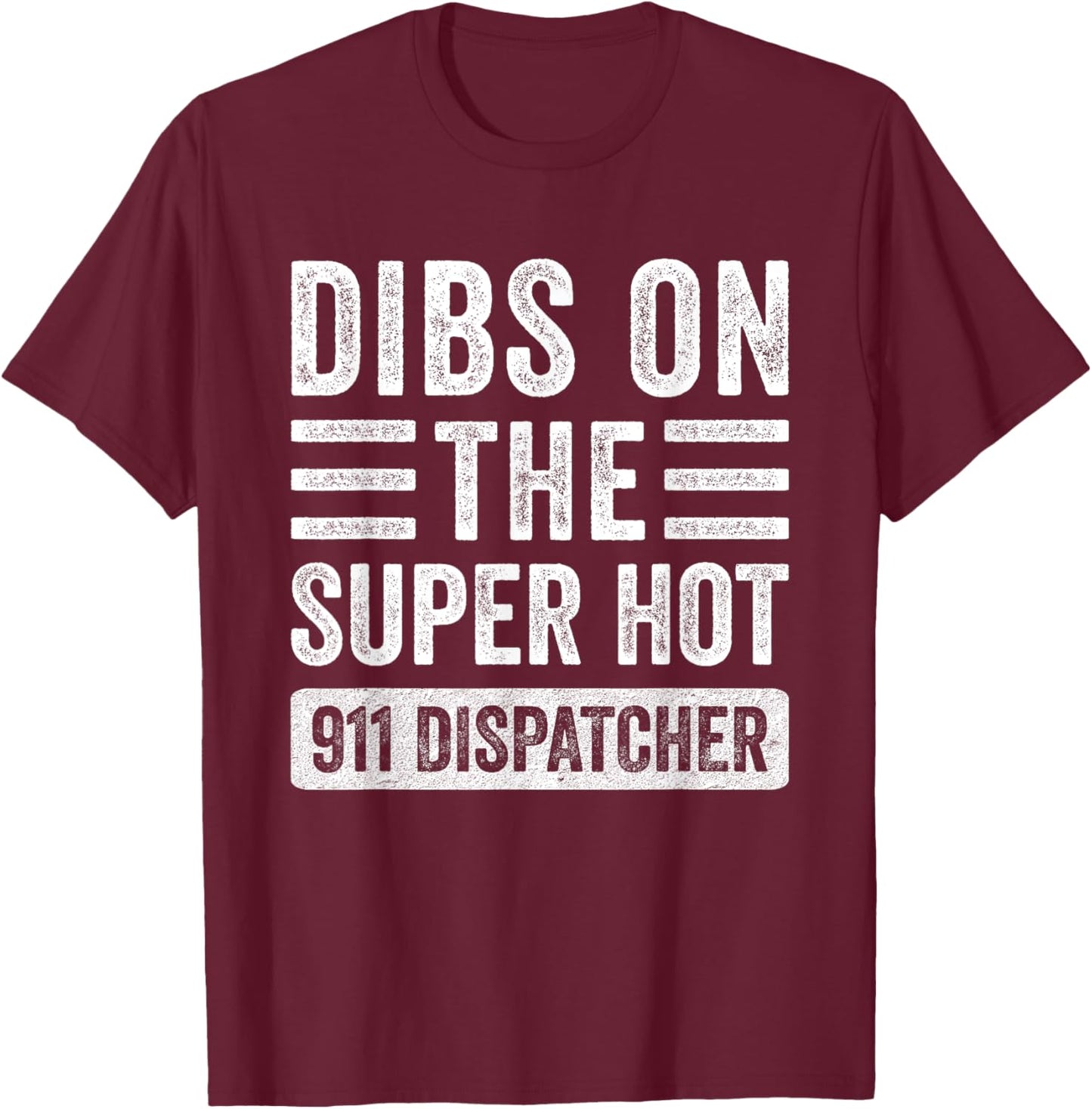 Dibs on The Super Hot 911 Dispatcher Funny Wife Girlfriend T-Shirt - T-Shirt | Maroon