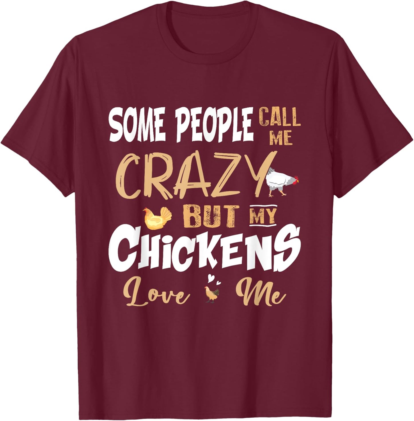 Some People Call My Crazy But My Chickens Love Me Chicken T-Shirt - T-Shirt | Maroon