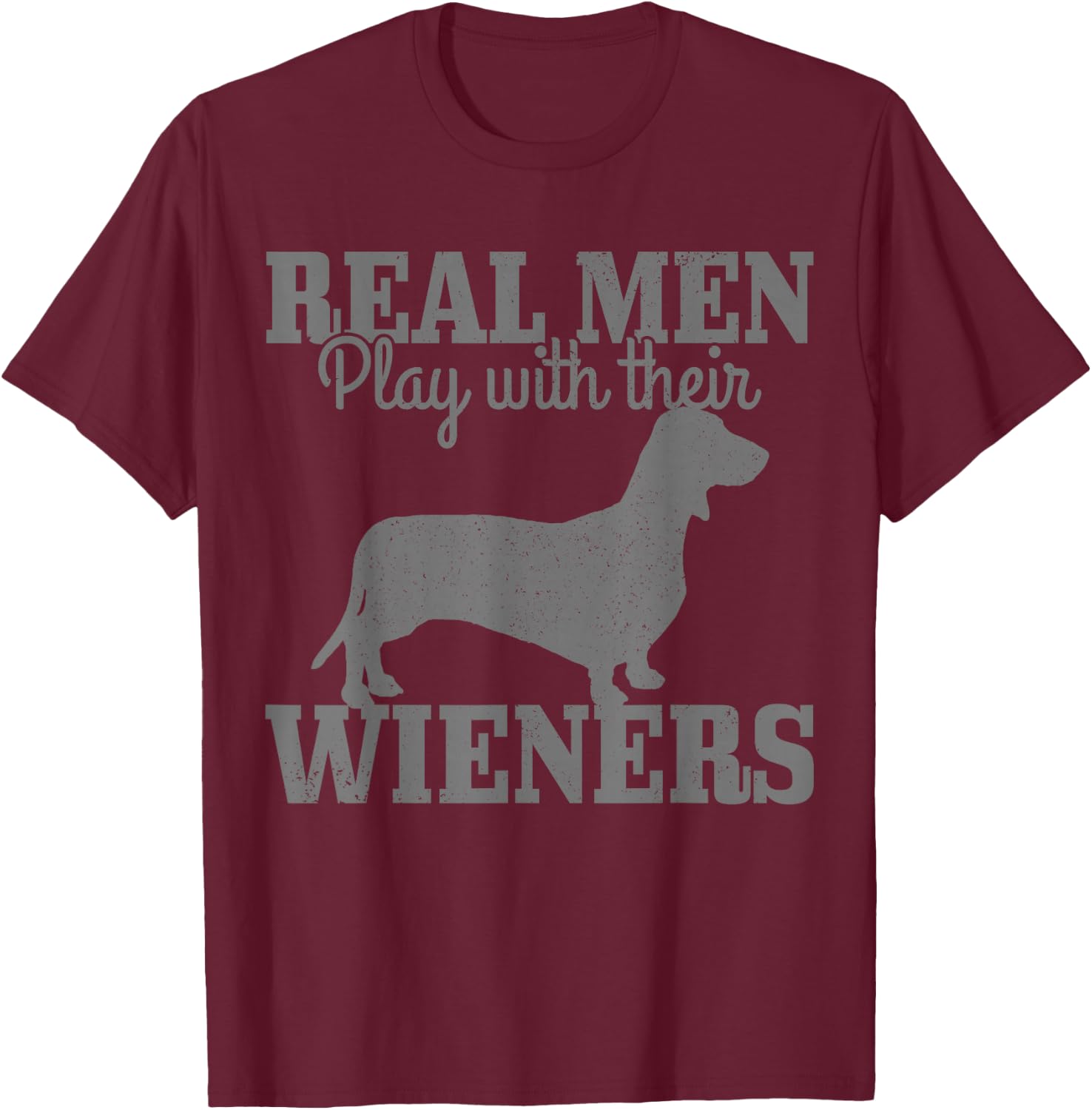 Dachshund Dad Real Men Play With Their Wiener Dog Funny Gift T-Shirt - T-Shirt | Maroon
