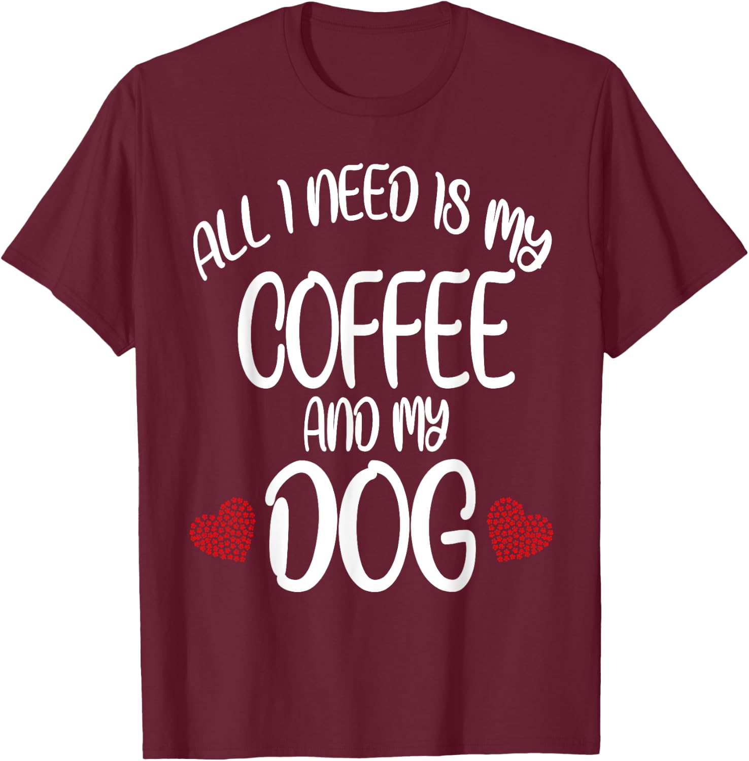 All I Need Is Coffee And My Dog Dog gift T-Shirt - T-Shirt | Maroon