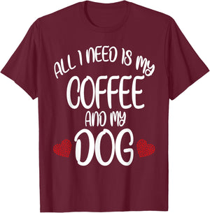 All I Need Is Coffee And My Dog Dog gift T-Shirt - T-Shirt | Maroon