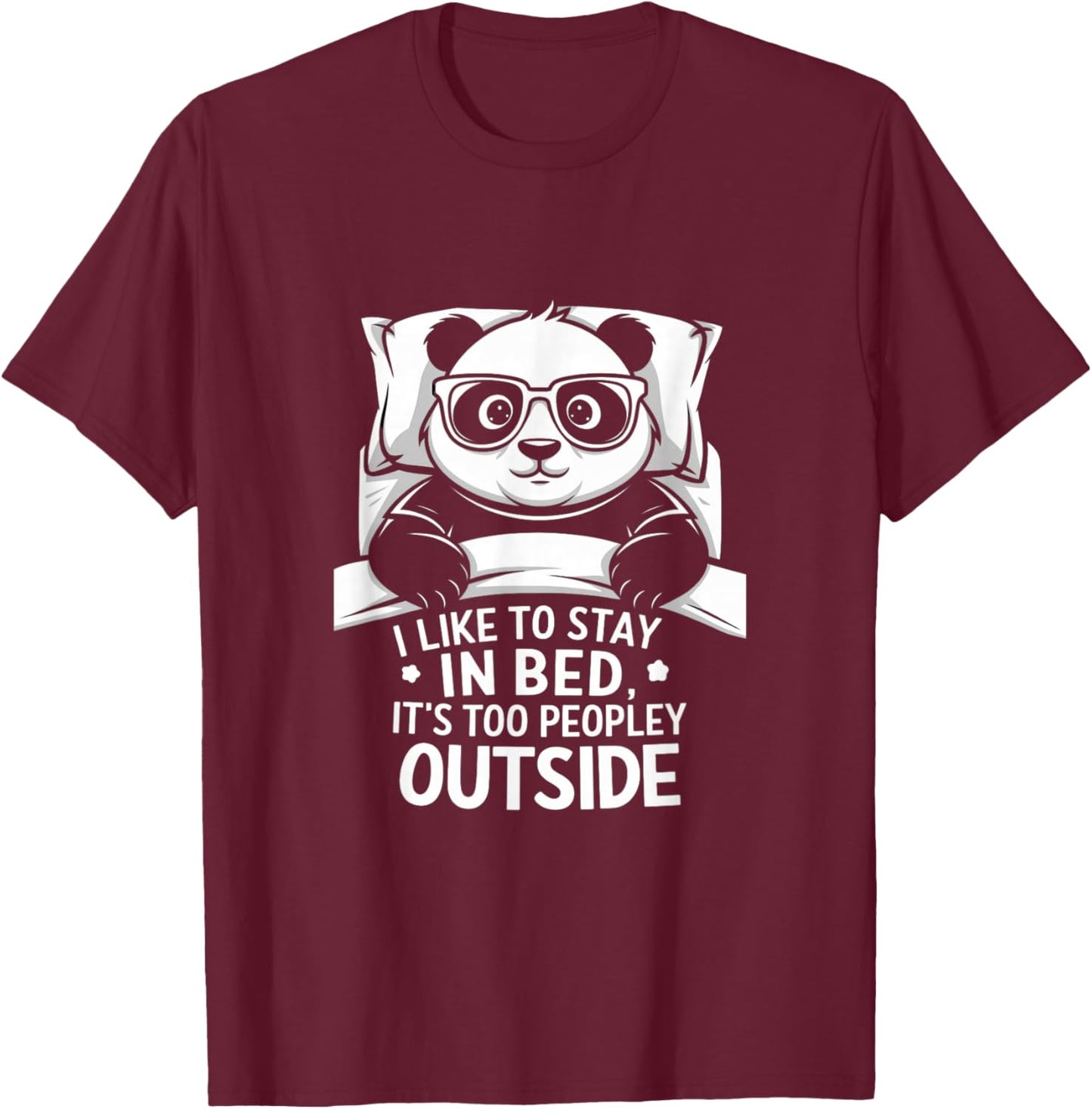 Lazy Panda I like to stay in bed its too peopley outside T-Shirt - T-Shirt | Maroon