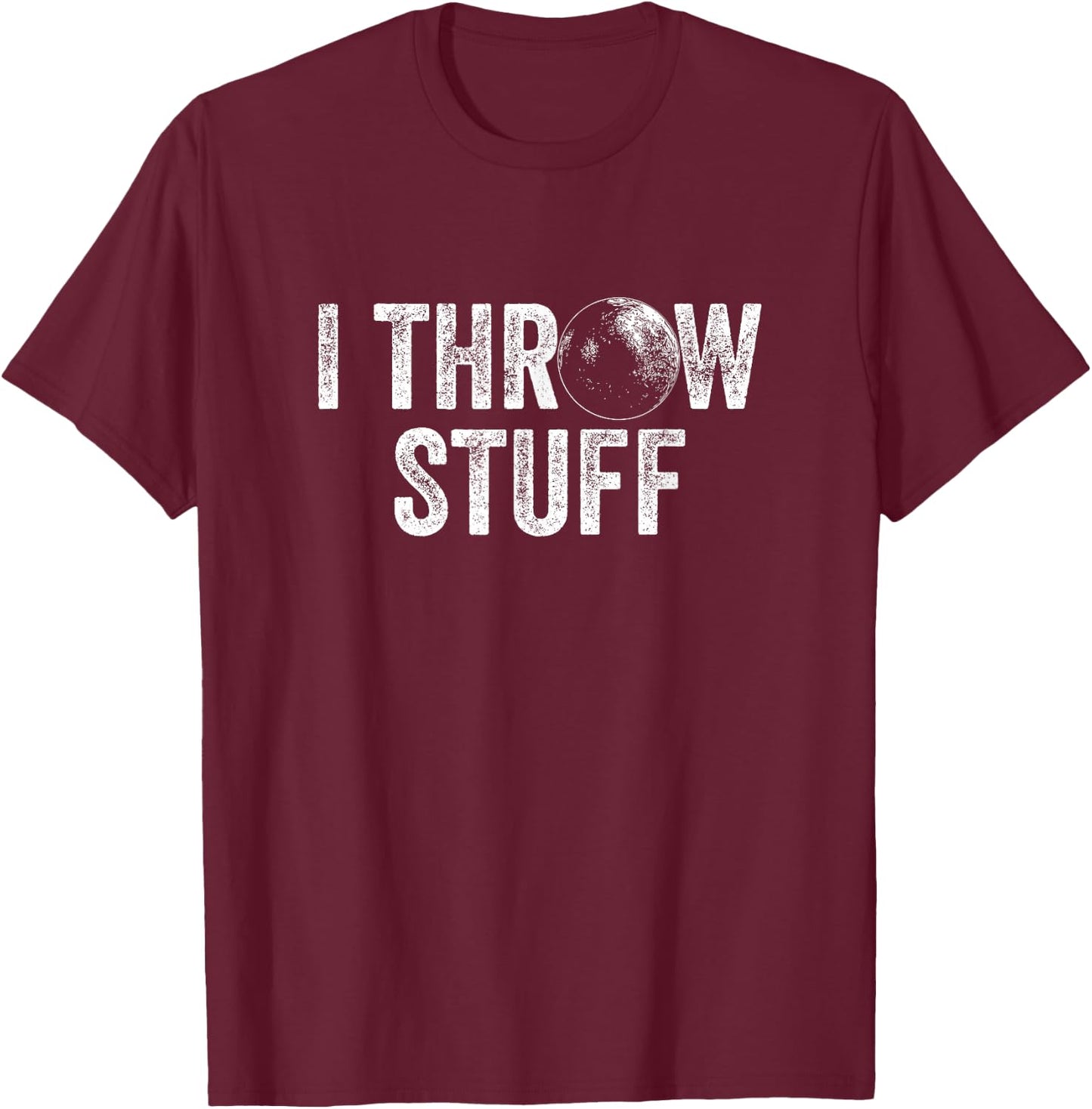 I Throw Stuff Shot Put Athlete Throwing T-Shirt - T-Shirt | Maroon