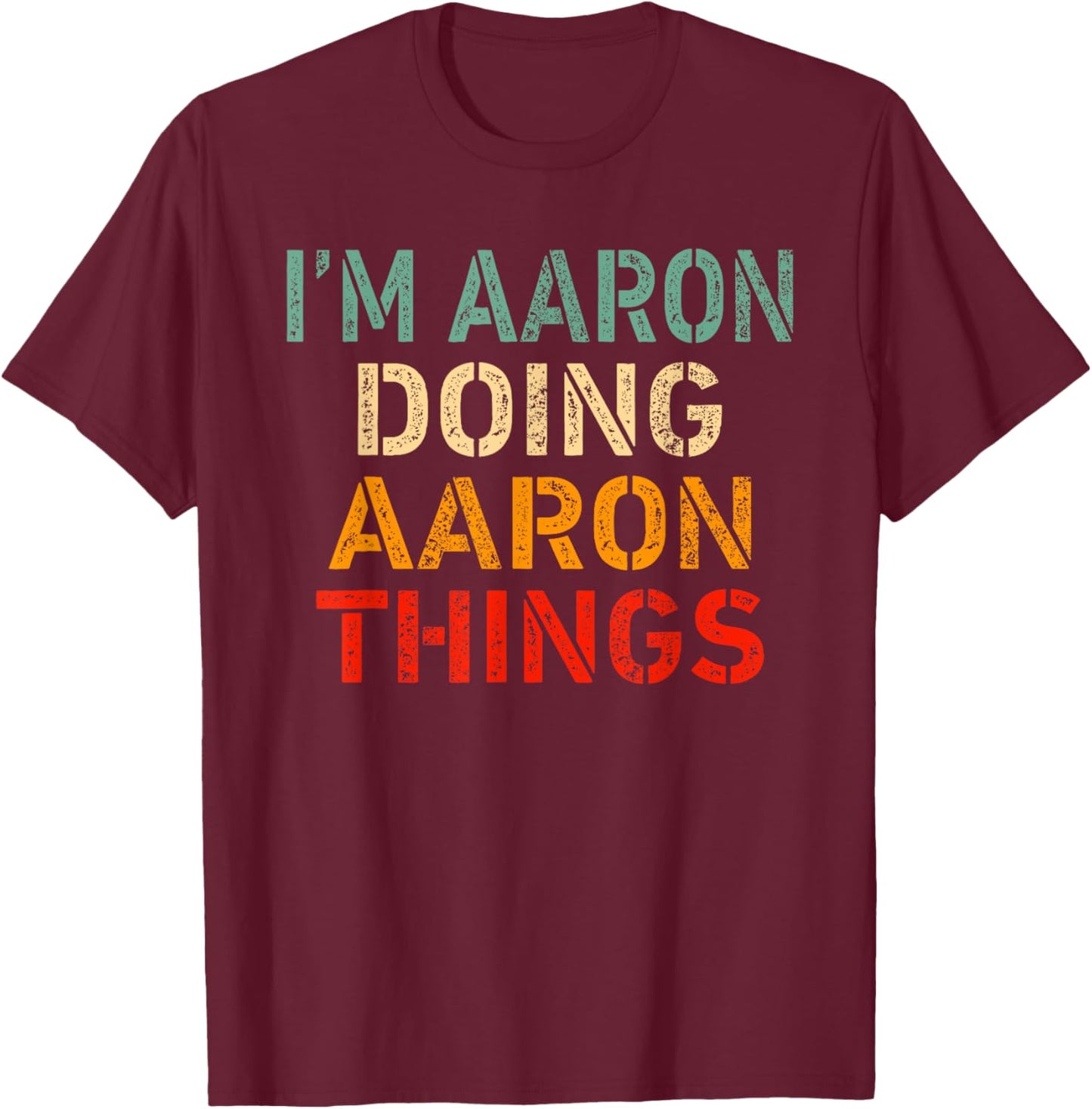 I'm Aaron Doing Aaron Things Funny Saying Birthday Christmas T-Shirt - T-Shirt | Maroon