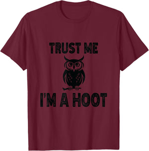 Funny Hilarious Trust Me I'm a Hoot Owl Sarcastic Bird T-Shirt - T-Shirt | Maroon