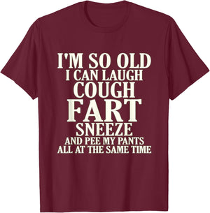Aging Laugh Cough Fart Sneeze Pee Pants Senior Citizen T-Shirt - T-Shirt | Maroon