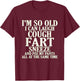 Aging Laugh Cough Fart Sneeze Pee Pants Senior Citizen T-Shirt - T-Shirt | Maroon
