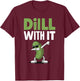 Dill With It T-Shirt - T-Shirt | Maroon