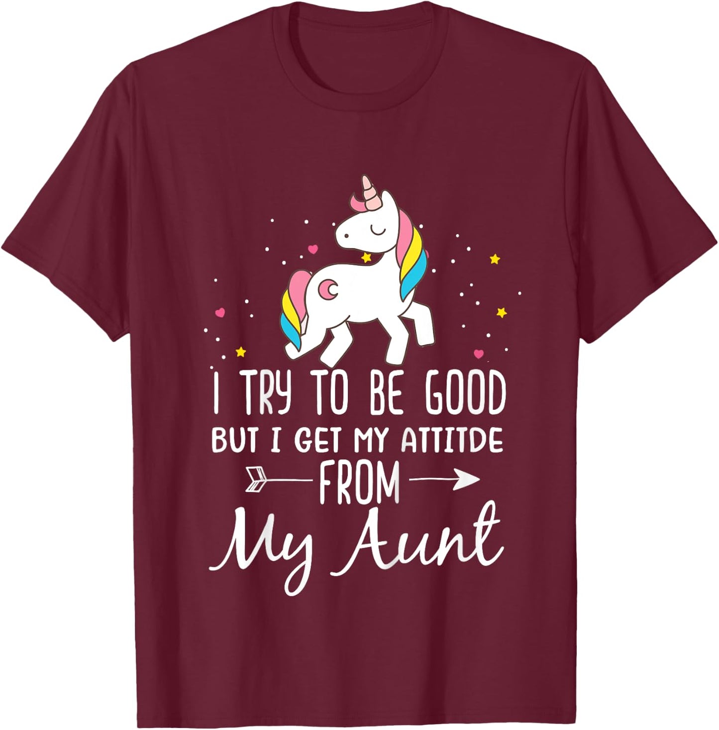 Unicorn I Try To Be Good But I Get My Attitude From My Aunt T-Shirt - T-Shirt | Maroon