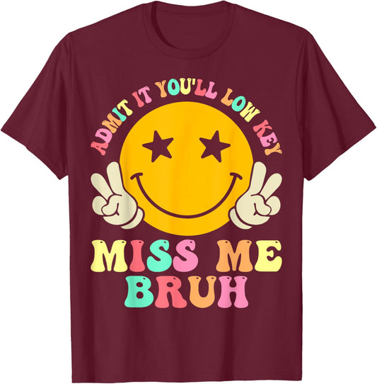 Admit It You'll Low Key Miss Me Bruh Funny Bruh Teacher Men Women Kids T-Shirt - T-Shirt | Maroon