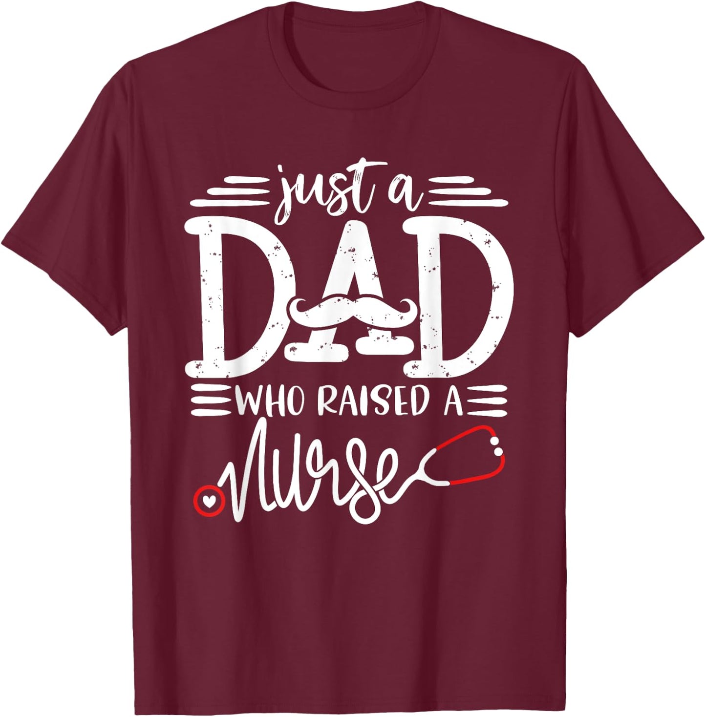 Just A Dad Who Raised A Nurse Papa Nurses Daddy Father's Day T-Shirt - T-Shirt | Maroon