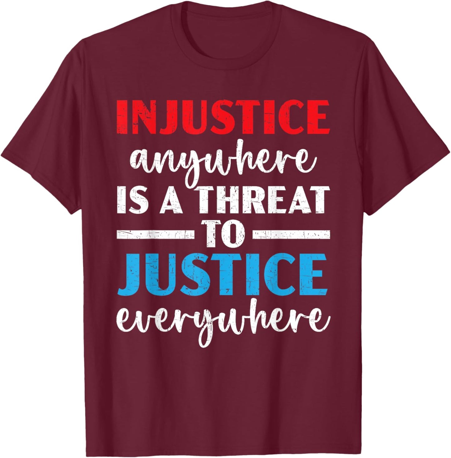Injustice Anywhere Is A Threat To Justice Everywhere Police T-Shirt - T-Shirt | Maroon
