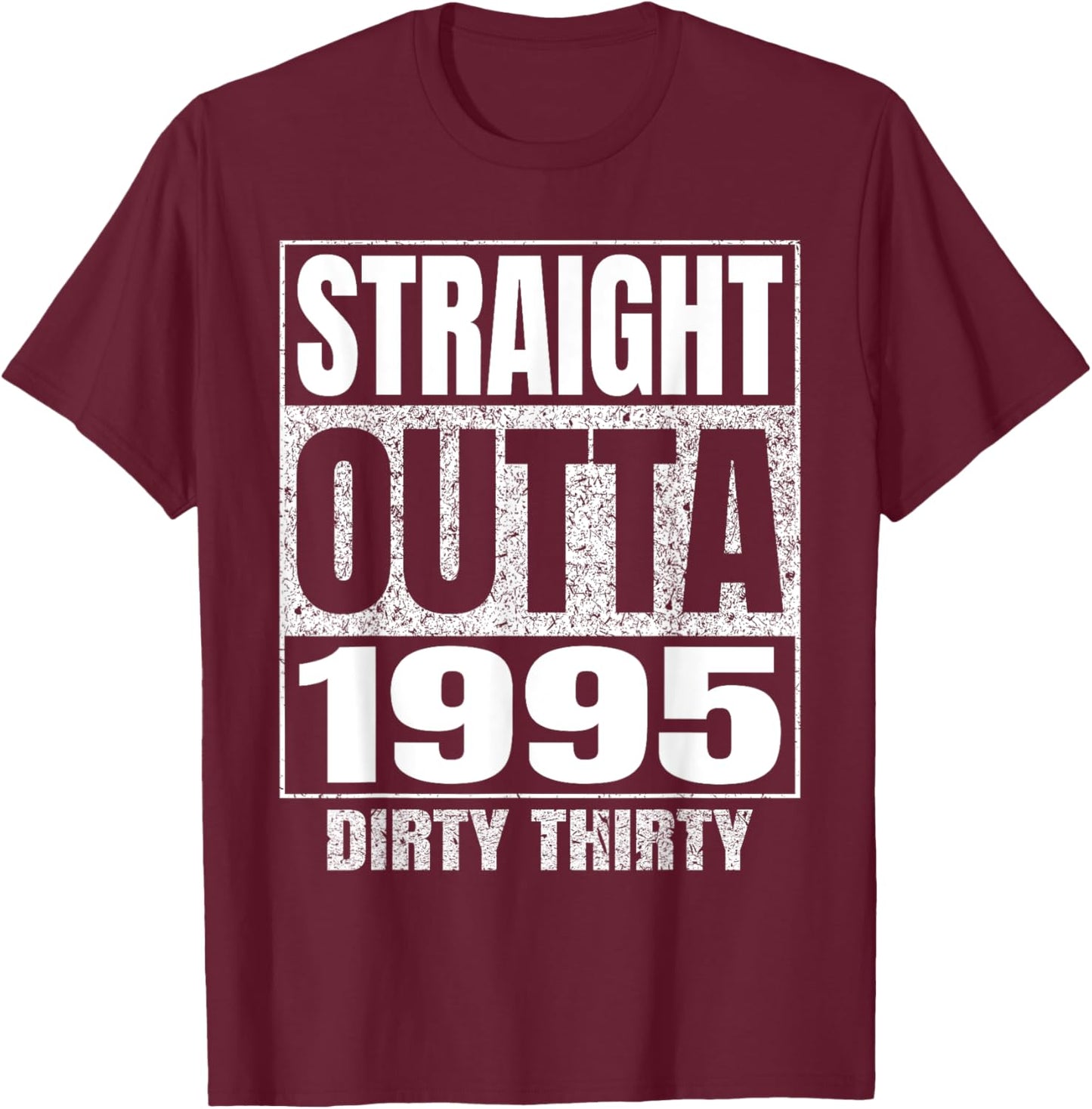 Straight Outta 1995 30th Birthday Thirty Dirty Vintage T-Shirt - T-Shirt | Maroon