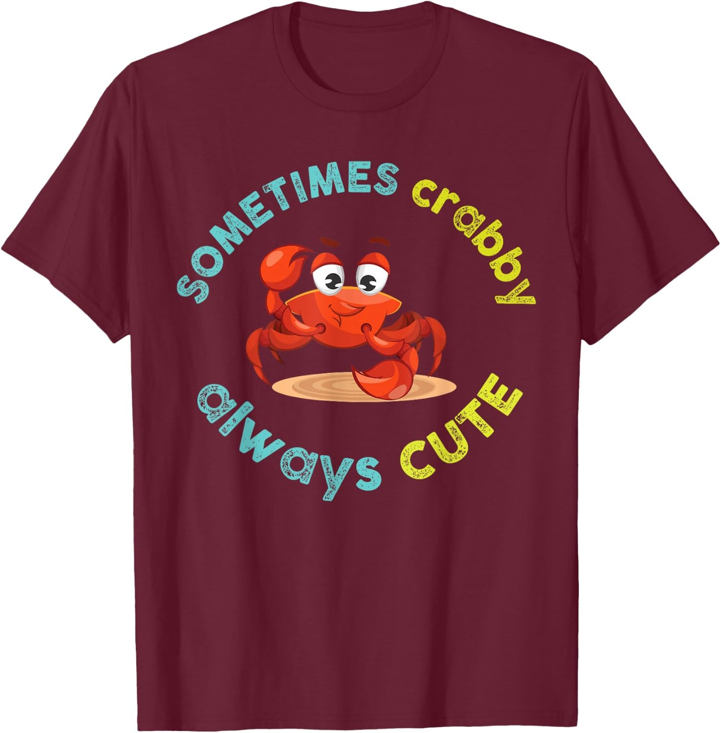 Sometimes Crabby Always Cute Crab Graphic T-Shirt - T-Shirt | Maroon
