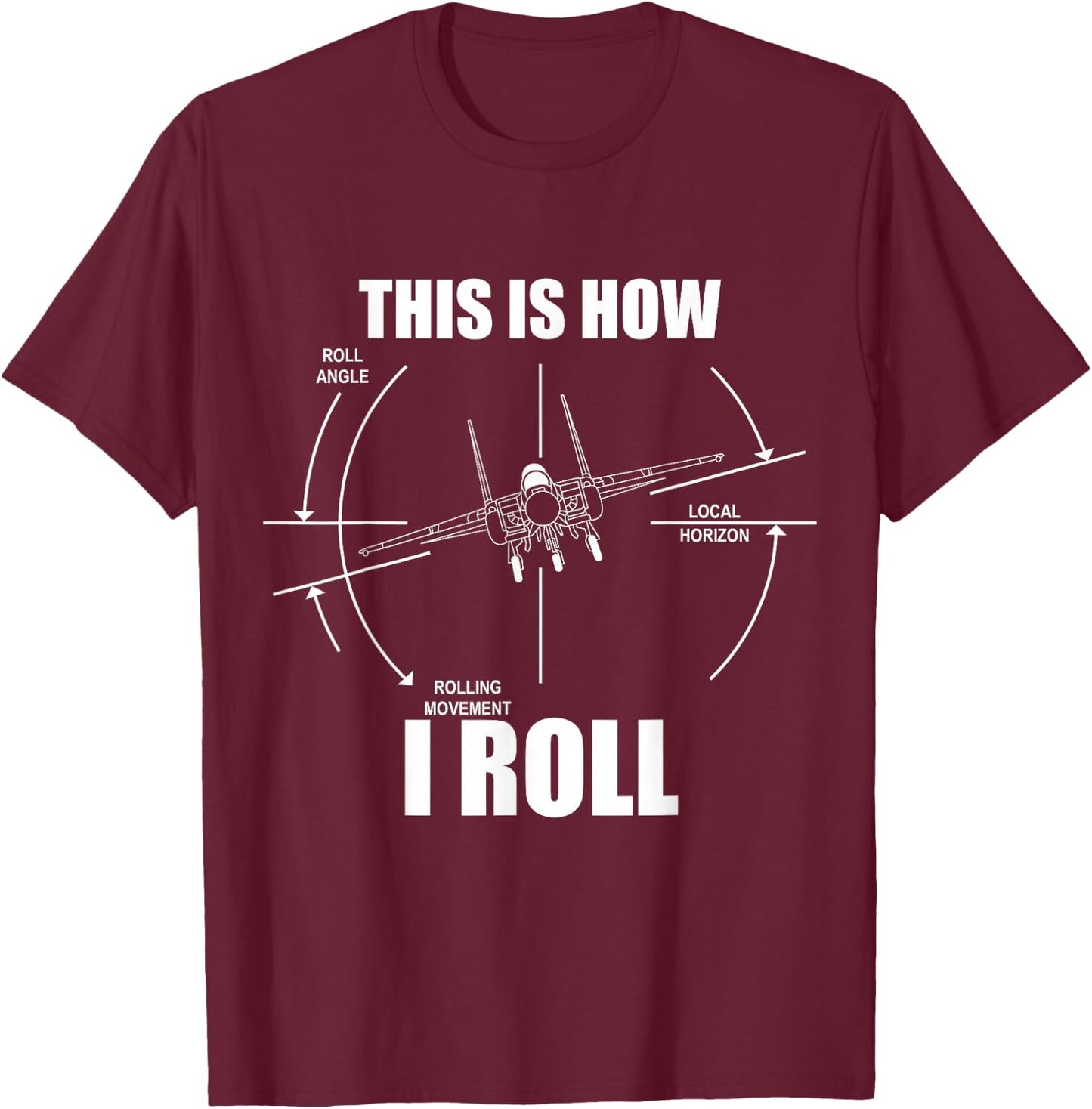 This is How I Roll F-15 Eagle Airplane Pilot Flying F15 T-Shirt - T-Shirt | Maroon