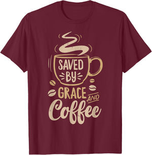 Saved By Grace And Coffee T shirt Christian Women Funny Gift T-Shirt - T-Shirt | Maroon