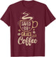 Saved By Grace And Coffee T shirt Christian Women Funny Gift T-Shirt - T-Shirt | Maroon