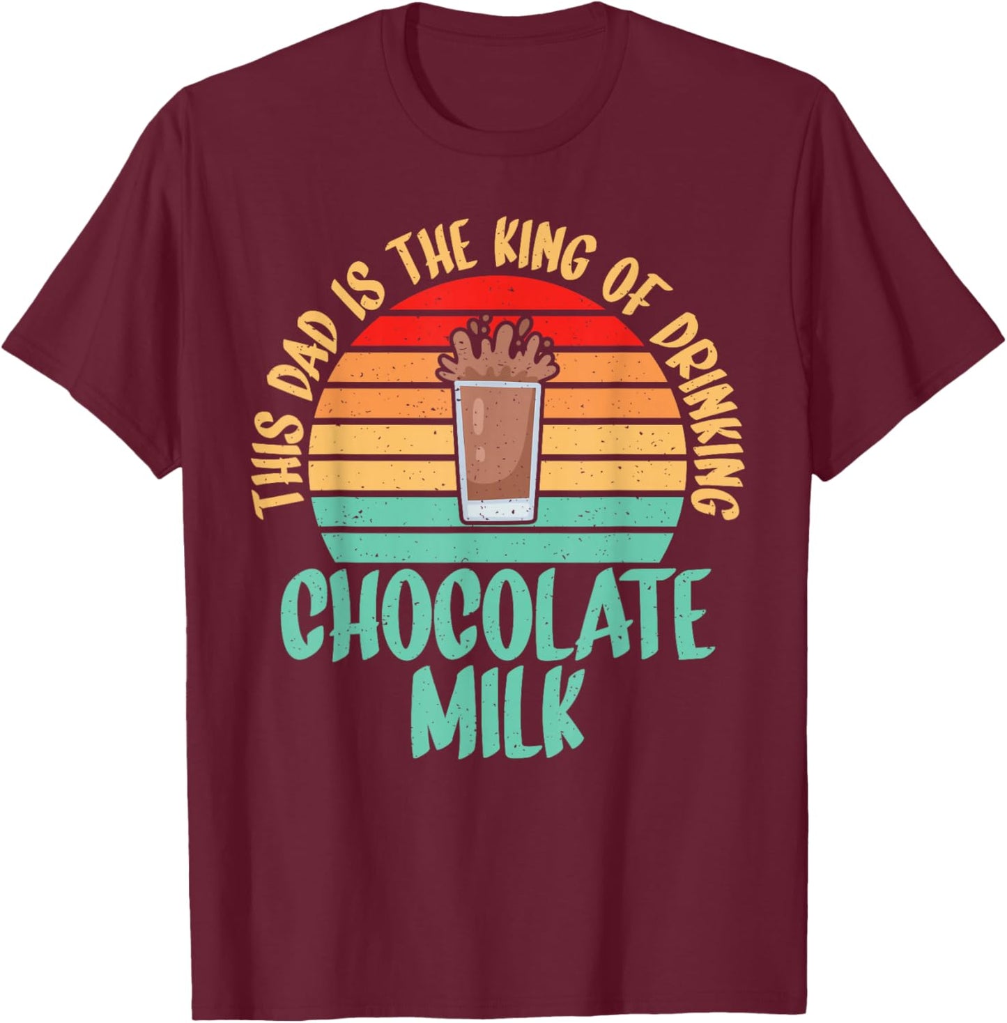This Dad is the King of Drinking Chocolate Milk Dad T-Shirt - T-Shirt | Maroon