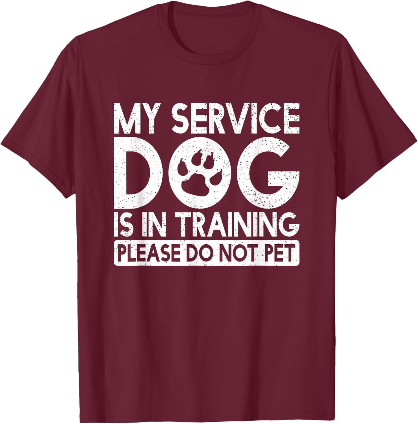 My Service Dog is in Training Please Do Not pet T-Shirt - T-Shirt | Maroon