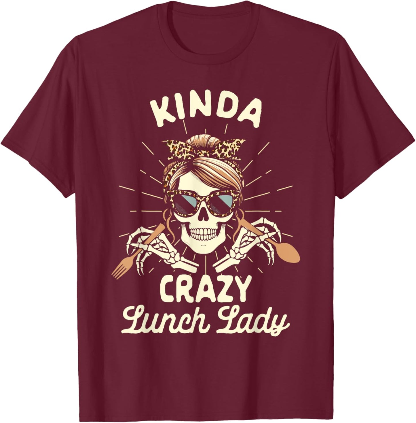 Lunch Lady Cafeteria Worker Squad Kinda Crazy Lunch Lady T-Shirt - T-Shirt | Maroon