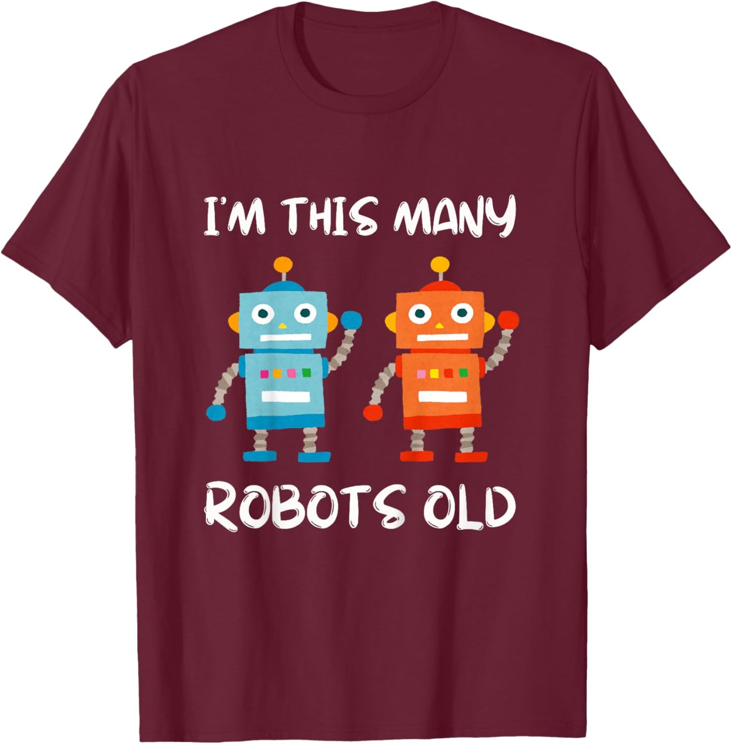 I'm This Many Robots Old - Robotics 2nd Birthday 2 Years Old T-Shirt - T-Shirt | Maroon