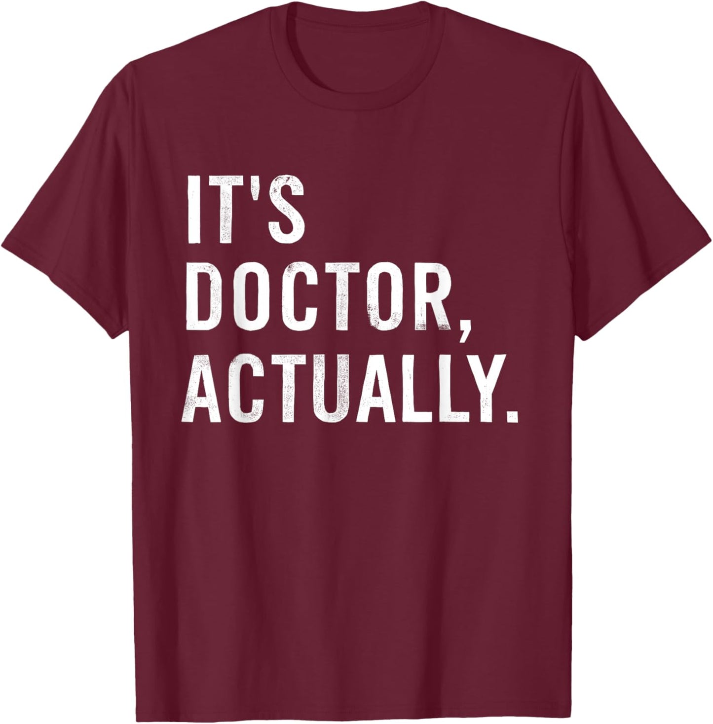 It's Doctor Actually Funny T-Shirt - T-Shirt | Maroon