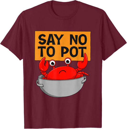 Say No To Pot - Ocean Beach Seafood Crab Crustacean Lover T-Shirt - T-Shirt | Maroon