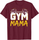 Gym Mama Training Workout Fitness Weightlifting Mom Mother T-Shirt - T-Shirt | Maroon