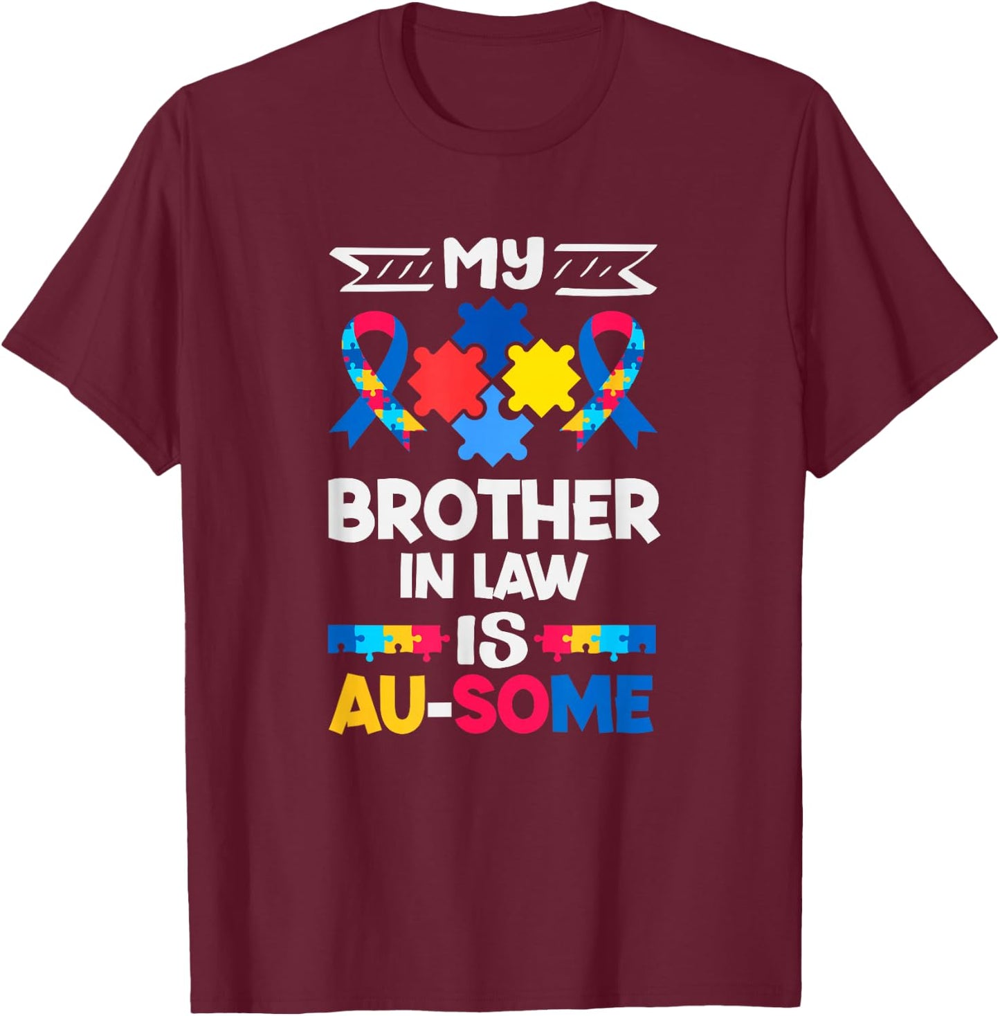 My Brother in Law is Au-Some Autism Awareness T-Shirt - T-Shirt | Maroon