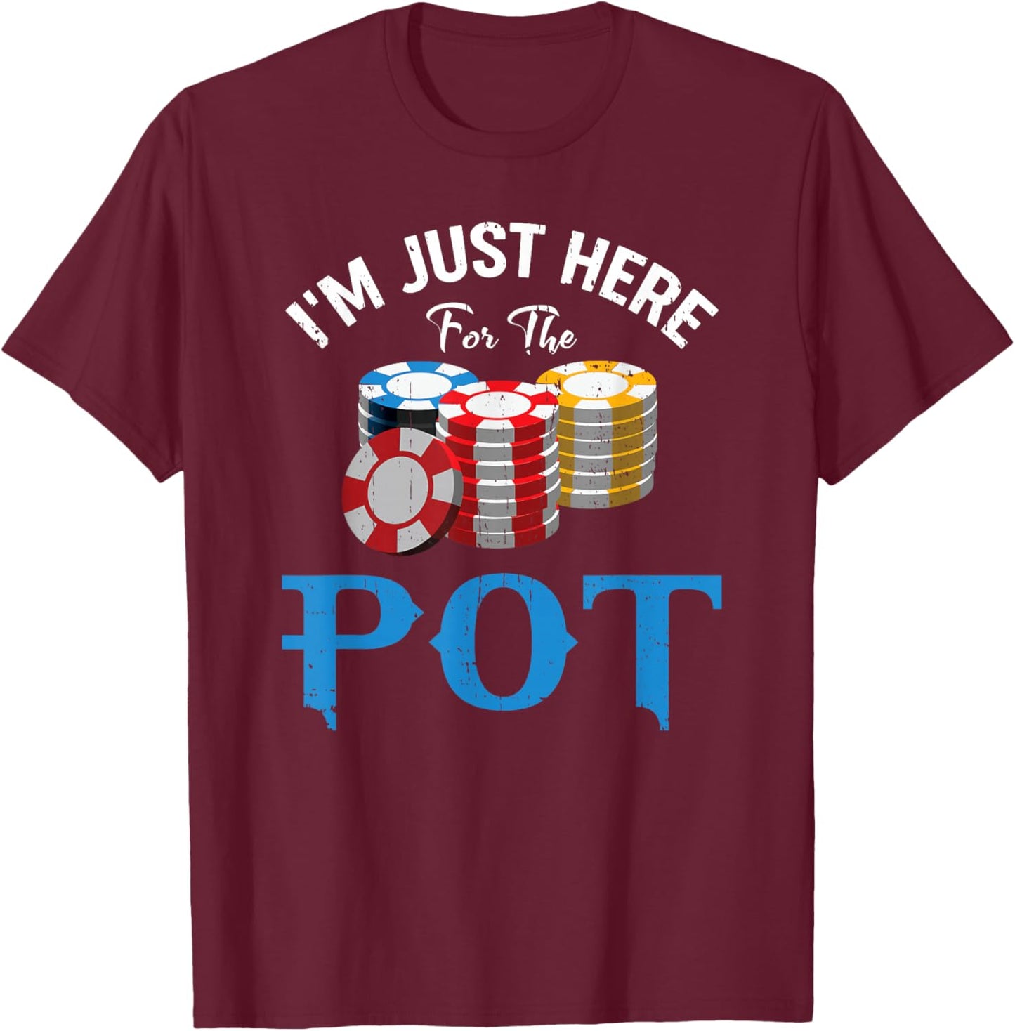 Funny Design for Poker fans - I'm just here for the Pot T-Shirt - T-Shirt | Maroon