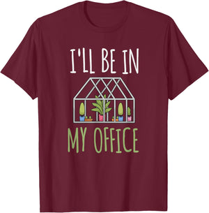 I'll Be In My Office Garden - Funny Greenhouse Gardening T-Shirt - T-Shirt | Maroon